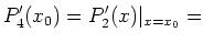 $\displaystyle P'_4(x_0) = P'_2(x)\vert _{x=x_0}=$