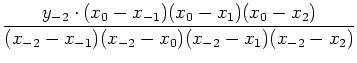 $\displaystyle \frac{ y_{-2} \cdot (x_0-x_{-1})(x_0-x_1)(x_0-x_2) }
{(x_{-2}-x_{-1})(x_{-2}-x_0)(x_{-2}-x_1)(x_{-2}-x_2)}$