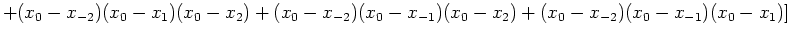 $\displaystyle +(x_0-x_{-2})(x_0-x_1)(x_0-x_2)+(x_0-x_{-2})(x_0-x_{-1})(x_0-x_2)
+(x_0-x_{-2})(x_0-x_{-1})(x_0-x_1) ]$