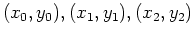 $(x_0, y_0), (x_1, y_1), (x_2, y_2)$