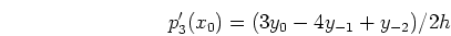 \begin{displaymath}p'_3(x_0)=(3y_0-4y_{-1}+y_{-2})/2h \end{displaymath}