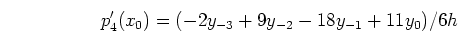 \begin{displaymath}p'_4(x_0)=(-2y_{-3}+9y_{-2}-18y_{-1}+11y_0)/6h \end{displaymath}