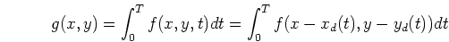 \begin{displaymath}g(x,y)=\int_0^T f(x,y,t) dt=\int_0^T f(x-x_d(t),y-y_d(t)) dt \end{displaymath}