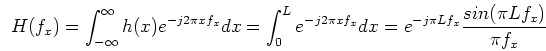 \begin{displaymath}H(f_x)=\int_{-\infty}^{\infty} h(x) e^{-j2\pi x f_x} dx
=\int...
...j2\pi x f_x} dx = e^{-j\pi Lf_x}\frac{sin(\pi L f_x)}{\pi f_x}
\end{displaymath}