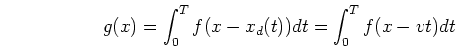 \begin{displaymath}g(x)=\int_0^Tf(x-x_d(t)) dt = \int_0^T f(x-vt) dt \end{displaymath}