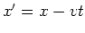 $ x'=x-vt $