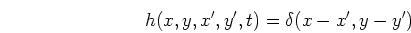 \begin{displaymath}h(x,y,x',y',t)=\delta(x-x',y-y') \end{displaymath}