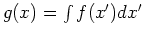 $g(x)=\int f(x') dx'$