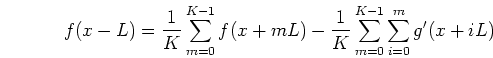 \begin{displaymath}f(x-L)=\frac{1}{K}\sum_{m=0}^{K-1}f(x+mL)-
\frac{1}{K}\sum_{m=0}^{K-1} \sum_{i=0}^m g'(x+iL)
\end{displaymath}
