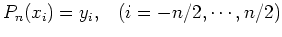 $P_n(x_i)=y_i,\;\;\;(i=-n/2,\cdots,n/2)$