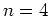 $n=4$