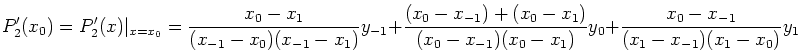 \begin{displaymath}P'_2(x_0)=P'_2(x)\vert _{x=x_0}=\frac{x_0-x_1}{(x_{-1}-x_0)(x...
...1})(x_0-x_1)}y_0+
\frac{x_0-x_{-1}}{(x_1-x_{-1})(x_1-x_0)}y_1
\end{displaymath}