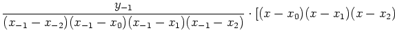 $\displaystyle \frac{y_{-1}}{(x_{-1}-x_{-2})(x_{-1}-x_0)(x_{-1}-x_1)(x_{-1}-x_2)}\cdot
[(x-x_0)(x-x_1)(x-x_2)$