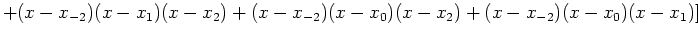 $\displaystyle +(x-x_{-2})(x-x_1)(x-x_2)+(x-x_{-2})(x-x_0)(x-x_2)+(x-x_{-2})(x-x_0)(x-x_1) ]$