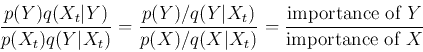 \begin{displaymath}\frac{p(Y)q(X_t\vert Y)}{p(X_t)q(Y\vert X_t)}=\frac{p(Y)/q(Y\...
...)}
=\frac{\mbox{importance of $Y$}}{\mbox{importance of $X$}} \end{displaymath}