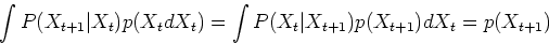 \begin{displaymath}\int P(X_{t+1}\vert X_t)p(X_t dX_{t})=\int P(X_t\vert X_{t+1})p(X_{t+1})
dX_t=p(X_{t+1}) \end{displaymath}