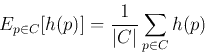 \begin{displaymath}E_{p\in C} [h(p)] =\frac{1}{\vert C\vert} \sum_{p\in C} h(p) \end{displaymath}