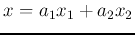 $x=a_1 x_1+a_2 x_2$