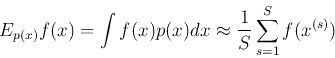 \begin{displaymath}E_{p(x)} f(x)=\int f(x) p(x) dx \approx \frac{1}{S} \sum_{s=1}^S
f(x^{(s)}) \end{displaymath}