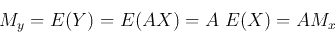 \begin{displaymath}M_y=E(Y)=E(AX)=A\;E(X)=A M_x \end{displaymath}