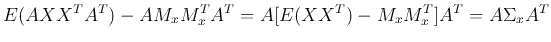$\displaystyle E(AX X^TA^T)-AM_x M_x^TA^T=A[E(XX^T)-M_xM_x^T]A^T
=A\Sigma_x A^T$