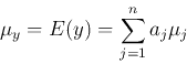 \begin{displaymath}\mu_y=E(y)=\sum_{j=1}^n a_j \mu_j \end{displaymath}