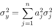 \begin{displaymath}\sigma^2_y=\sum_{j=1}^n a_j^2 \sigma_j^2 \end{displaymath}