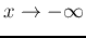 $x\rightarrow -\infty$