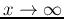 $x\rightarrow \infty$