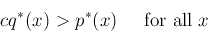 \begin{displaymath}cq^*(x) > p^*(x)\;\;\;\;\;\mbox{for all $x$} \end{displaymath}