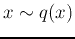 $x\sim q(x)$
