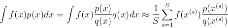 \begin{displaymath}\int f(x) p(x) dx =\int f(x) \frac{p(x)}{q(x)} q(x) dx
\appr...
...frac{1}{S}\sum_{s=1}^S f(x^{(s)})\frac{p(x^{(s)})}{q(x^{(s)})}
\end{displaymath}