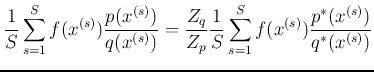 $\displaystyle \frac{1}{S}\sum_{s=1}^S f(x^{(s)})\frac{p(x^{(s)})}{q(x^{(s)})}
=\frac{Z_q}{Z_p}\frac{1}{S}\sum_{s=1}^S f(x^{(s)})\frac{p^*(x^{(s)})}{q^*(x^{(s)})}$