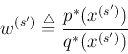 \begin{displaymath}w^{(s')} \stackrel{\triangle}{=}\frac{p^*(x^{(s')})}{q^*(x^{(s')})} \end{displaymath}