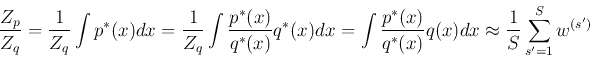 \begin{displaymath}\frac{Z_p}{Z_q}=\frac{1}{Z_q} \int p^*(x)dx
=\frac{1}{Z_q} \i...
...p^*(x)}{q^*(x)}q(x)dx\approx \frac{1}{S}\sum_{s'=1}^S w^{(s')} \end{displaymath}