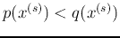 $p(x^{(s)})<q(x^{(s)})$