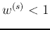 $w^{(s)}<1$