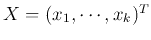 $X=(x_1, \cdots, x_k)^T$