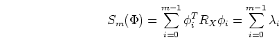 \begin{displaymath}
S_m(\Phi)=\sum_{i=0}^{m-1} \phi_i^{T}R_X\phi_i = \sum_{i=0}^{m-1} \lambda_i
\end{displaymath}