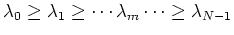 $\lambda_0 \geq \lambda_1 \geq \cdots \lambda_m \cdots \geq \lambda_{N-1}$