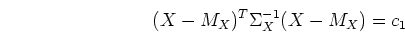 \begin{displaymath}(X-M_X)^T \Sigma_X^{-1} (X-M_X) = c_1 \end{displaymath}