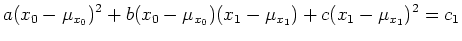 $\displaystyle a(x_0-\mu_{x_0})^2+b(x_0-\mu_{x_0})(x_1-\mu_{x_1})+c(x_1-\mu_{x_1})^2
= c_1$