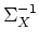 $\Sigma_X^{-1}$