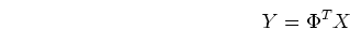 \begin{displaymath}Y=\Phi^T X \end{displaymath}