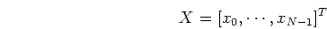 \begin{displaymath}X=[ x_0, \cdots, x_{N-1} ]^T \end{displaymath}