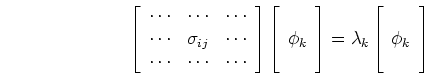 \begin{displaymath}\left[ \begin{array}{ccc}\cdots &\cdots &\cdots \\
\cdots &...
...a_k\left[ \begin{array}{c} \ \phi_k \ \ \end{array} \right] \end{displaymath}