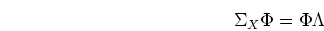 \begin{displaymath}\Sigma_X\Phi=\Phi \Lambda \end{displaymath}