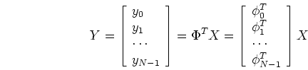 \begin{displaymath}Y=\left[ \begin{array}{l} y_0 y_1  \cdots  y_{N-1} \end...
...T_0 \phi^T_1  \cdots  \phi^T_{N-1} \end{array} \right] X \end{displaymath}