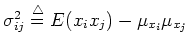 $\sigma_{ij}^2\stackrel{\triangle}{=}E(x_ix_j)-\mu_{x_i}\mu_{x_j}$