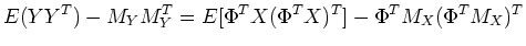 $\displaystyle E(YY^{T})-M_Y M_Y^T=E[\Phi^{T}X(\Phi^{T}X)^{T}]
-\Phi^T M_X (\Phi^T M_X)^T$